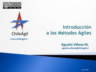 www.chileagil.cl

                   Agustín Villena M.
                   agustin.villena@chileagil.cl




                                       16-04-2009
 