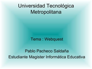Universidad Tecnológica Metropolitana ,[object Object],[object Object],[object Object]