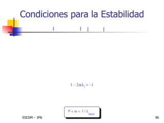 Condiciones para la Estabilidad e i g I 2  R –     1 2   i – 1  = Resumiendo, las condiciones de estabilidad son:  i 0  Ya que , 1 2   i – 1  .  1   i para toda  i  0  1  m a x    (donde   i  es un  eigenvalor  de  R ) 1 2   i – 1 –  