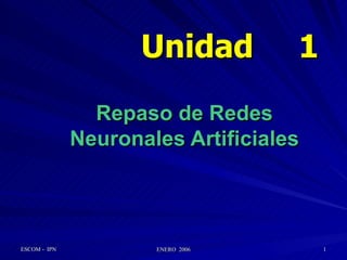 Unidad   1 Repaso de Redes Neuronales Artificiales 