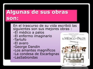 Algunas de sus obras
son:
  En el trascurso de su vida escribió las
  siguientes son sus mejores obras :
  -El médico a pa...
