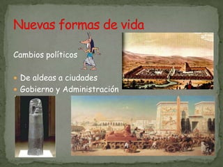 Cambios políticosDe aldeas a ciudadesGobierno y AdministraciónNuevas formas de vida