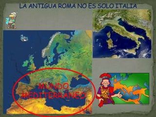 LA ANTIGUA ROMA NO ES SOLO ITALIAMUNDO MEDITERRÁNEO