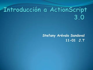 Stefany Arévalo Sandoval
             11-01 J.T
 