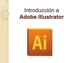 Introducción a
Adobe Illustrator
 