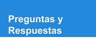 Preguntas y
Respuestas

 