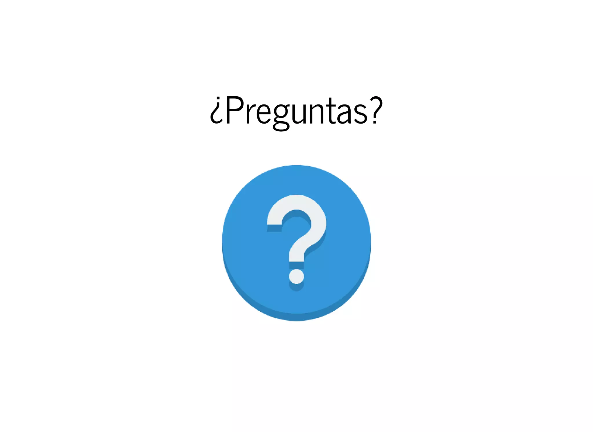 ¿Preguntas?
 