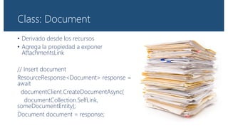 Read
• Una operación de lectura
devuelve un solo documento
ResourceResponse<Document>
response =
await
documentClient.Read...
