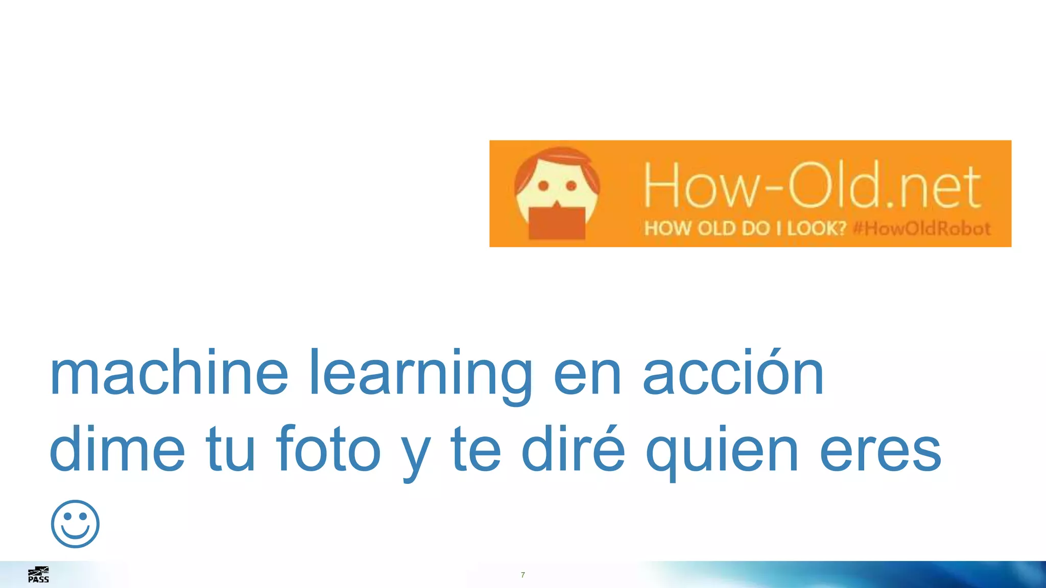 7
machine learning en acción
dime tu foto y te diré quien eres

 