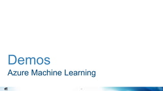 24
Demos
Azure Machine Learning
 