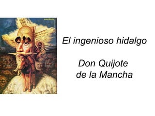 El ingenioso hidalgo
Don Quijote
de la Mancha
 