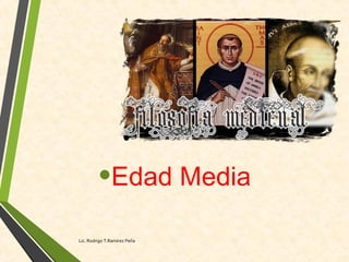 •Edad Media
Lic. Rodrigo T.Ramírez Peña
 