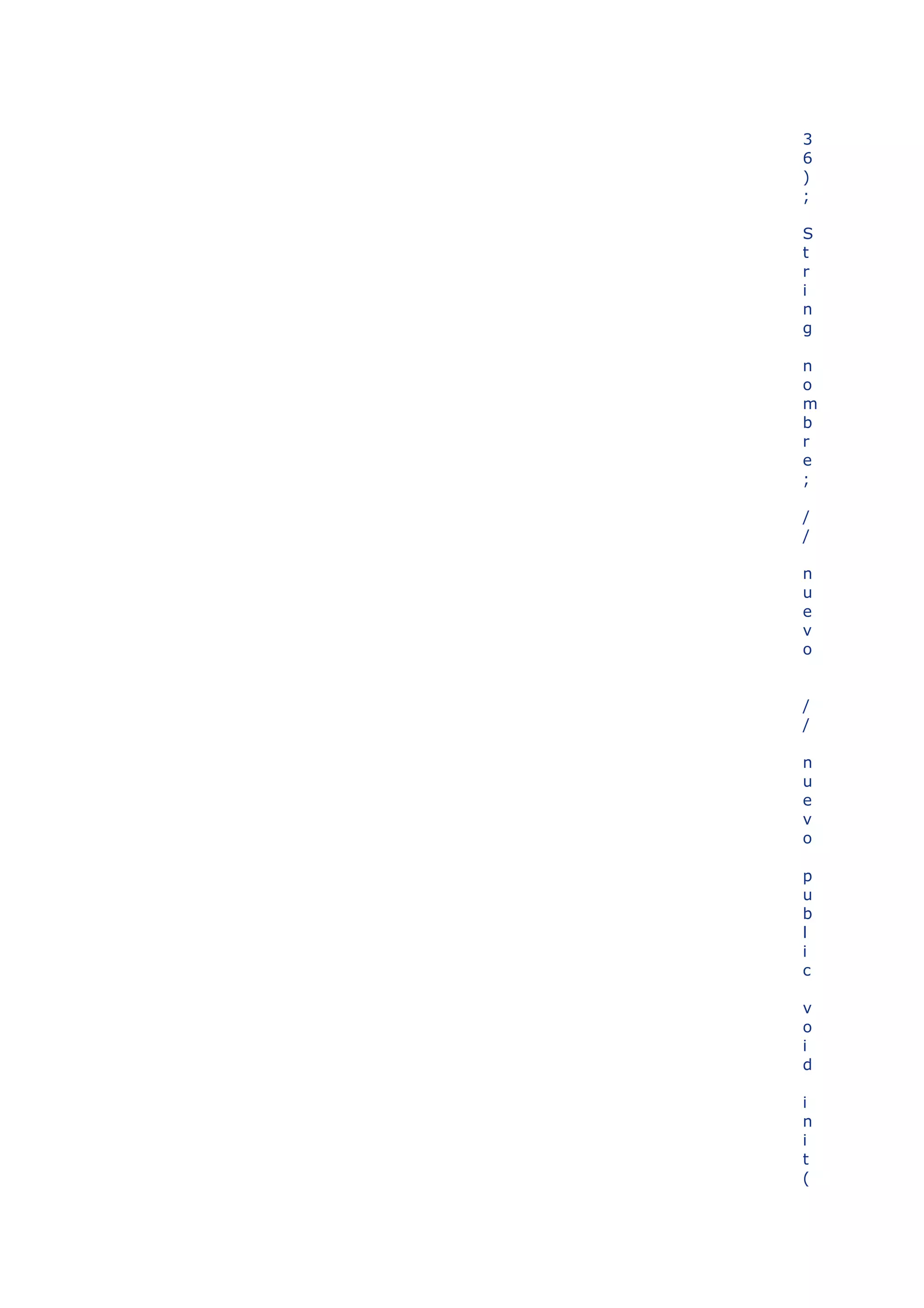 3
6
)
;

S
t
r
i
n
g

n
o
m
b
r
e
;

/
/

n
u
e
v
o


/
/

n
u
e
v
o

p
u
b
l
i
c

v
o
i
d

i
n
i
t
(
 