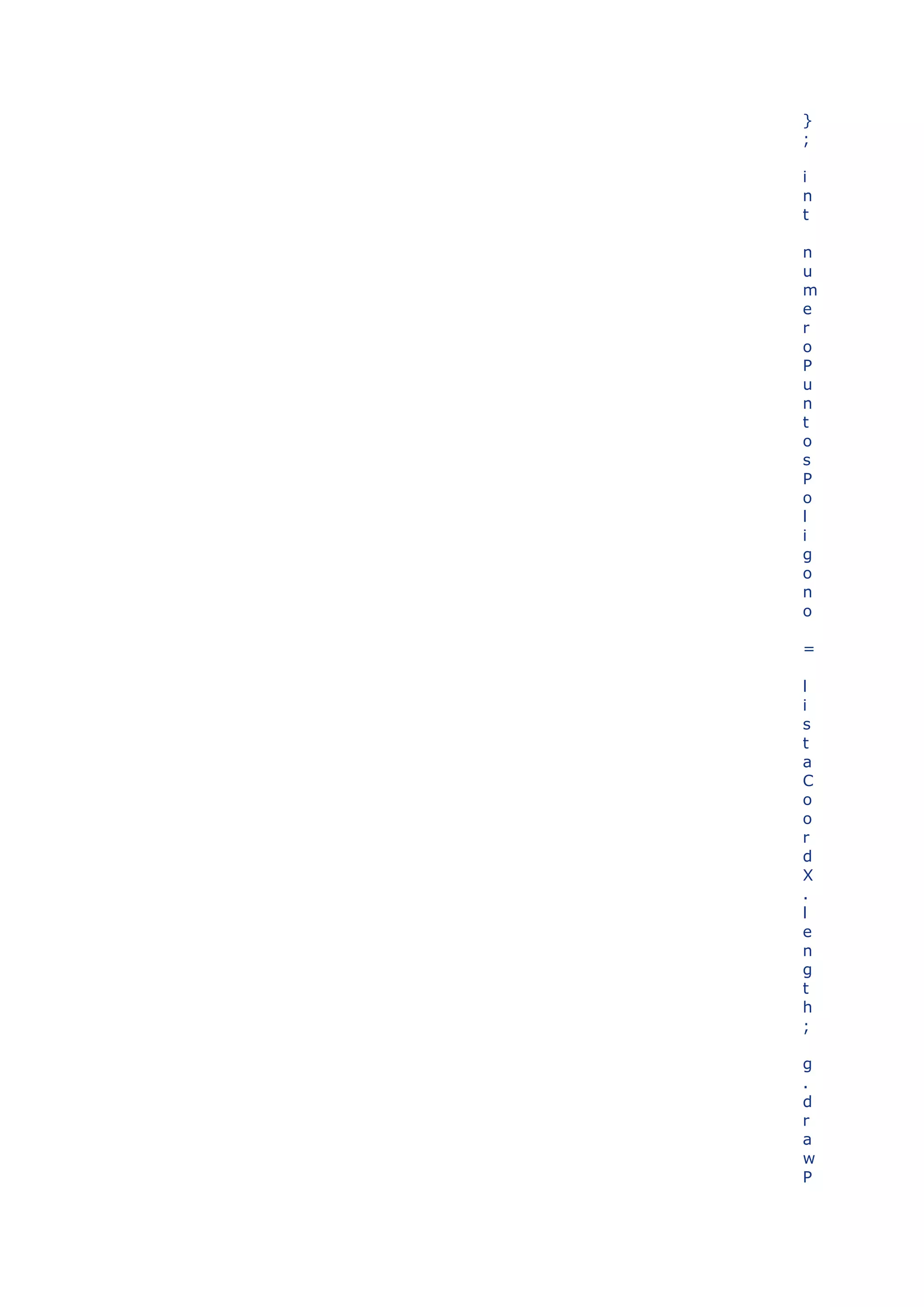 }
;

i
n
t

n
u
m
e
r
o
P
u
n
t
o
s
P
o
l
i
g
o
n
o

=

l
i
s
t
a
C
o
o
r
d
X
.
l
e
n
g
t
h
;

g
.
d
r
a
w
P
 