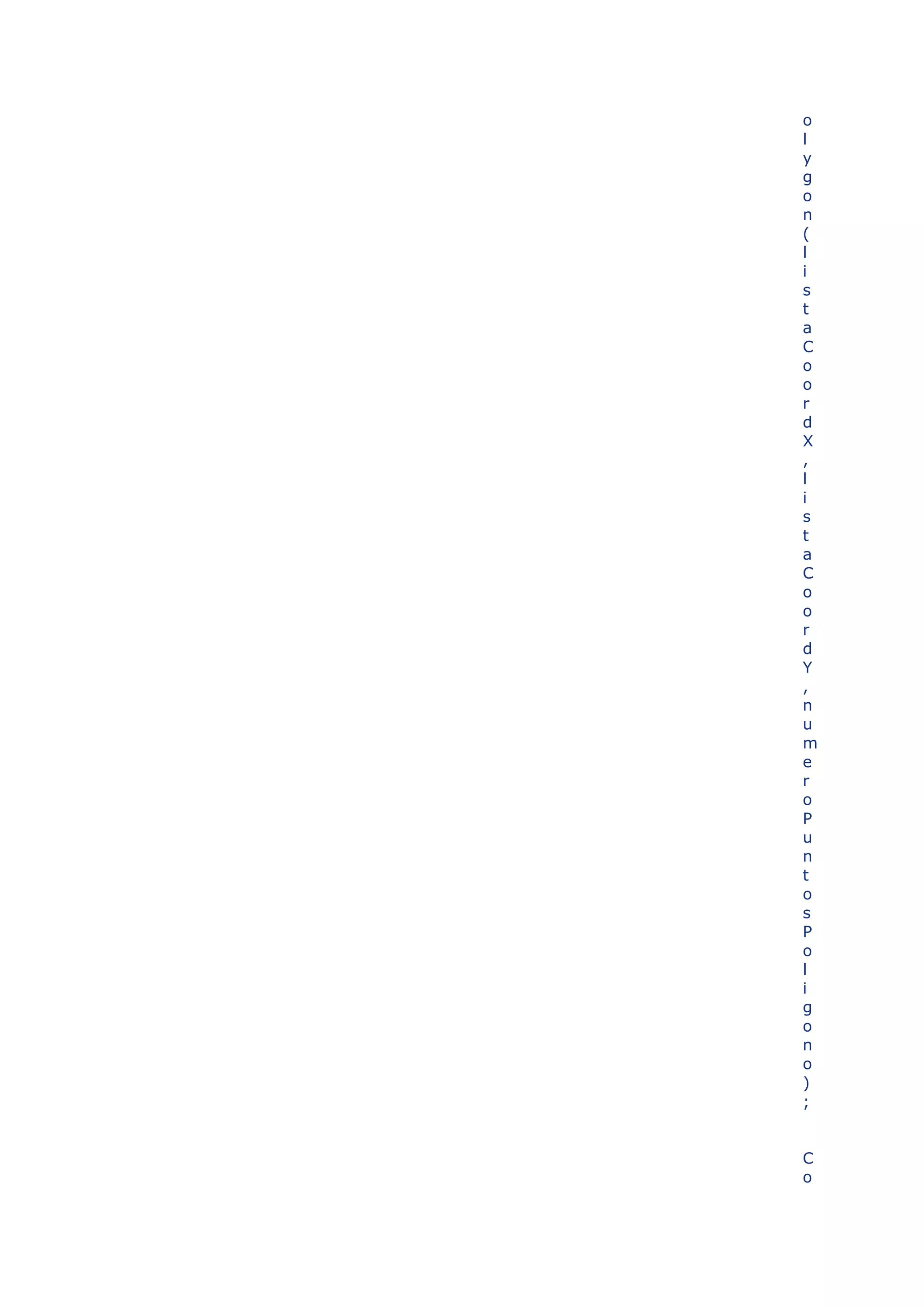 o
l
y
g
o
n
(
l
i
s
t
a
C
o
o
r
d
X
,
l
i
s
t
a
C
o
o
r
d
Y
,
n
u
m
e
r
o
P
u
n
t
o
s
P
o
l
i
g
o
n
o
)
;


C
o
 