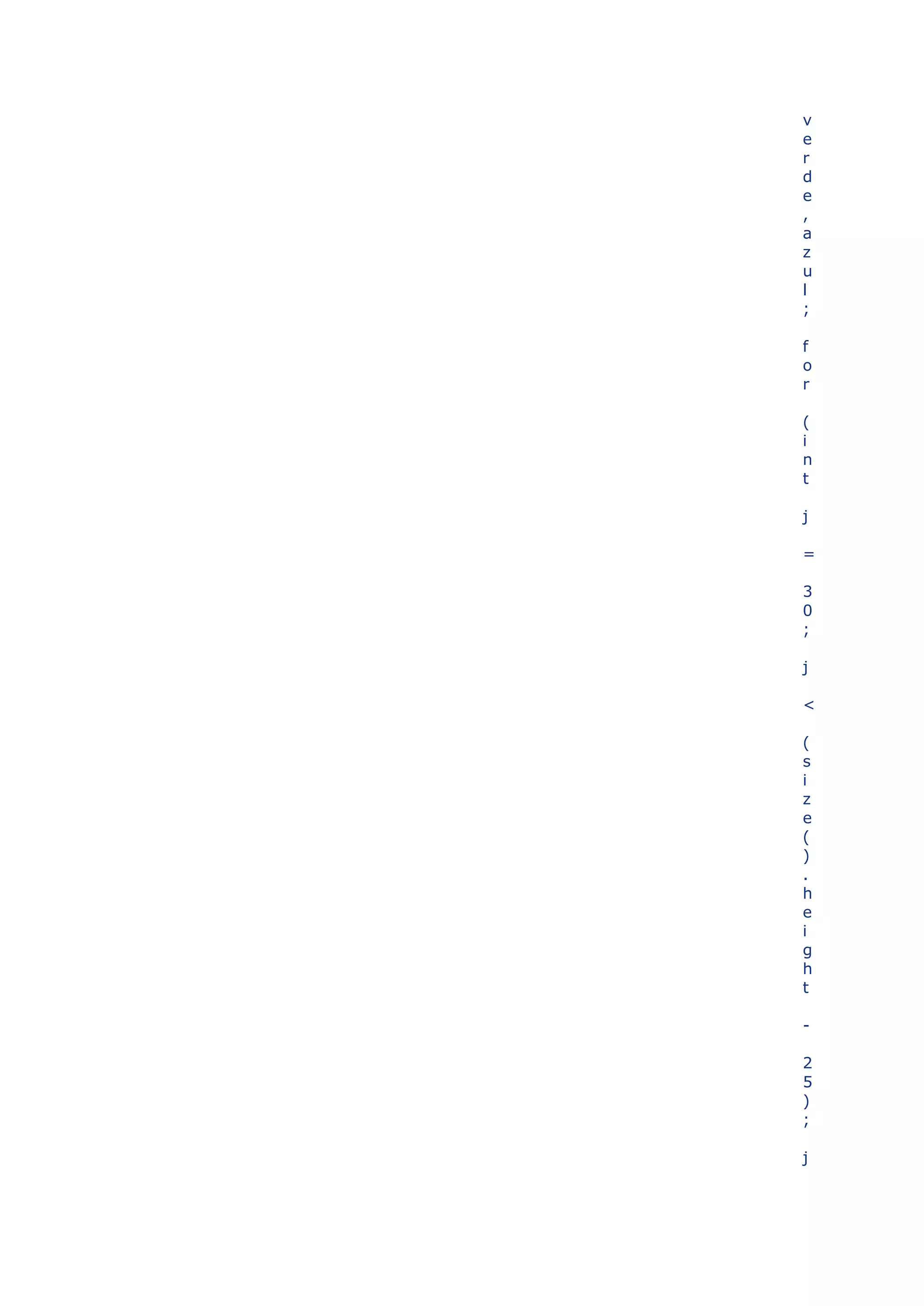 v
e
r
d
e
,
a
z
u
l
;

f
o
r

(
i
n
t

j

=

3
0
;

j

<

(
s
i
z
e
(
)
.
h
e
i
g
h
t

-

2
5
)
;

j
 
