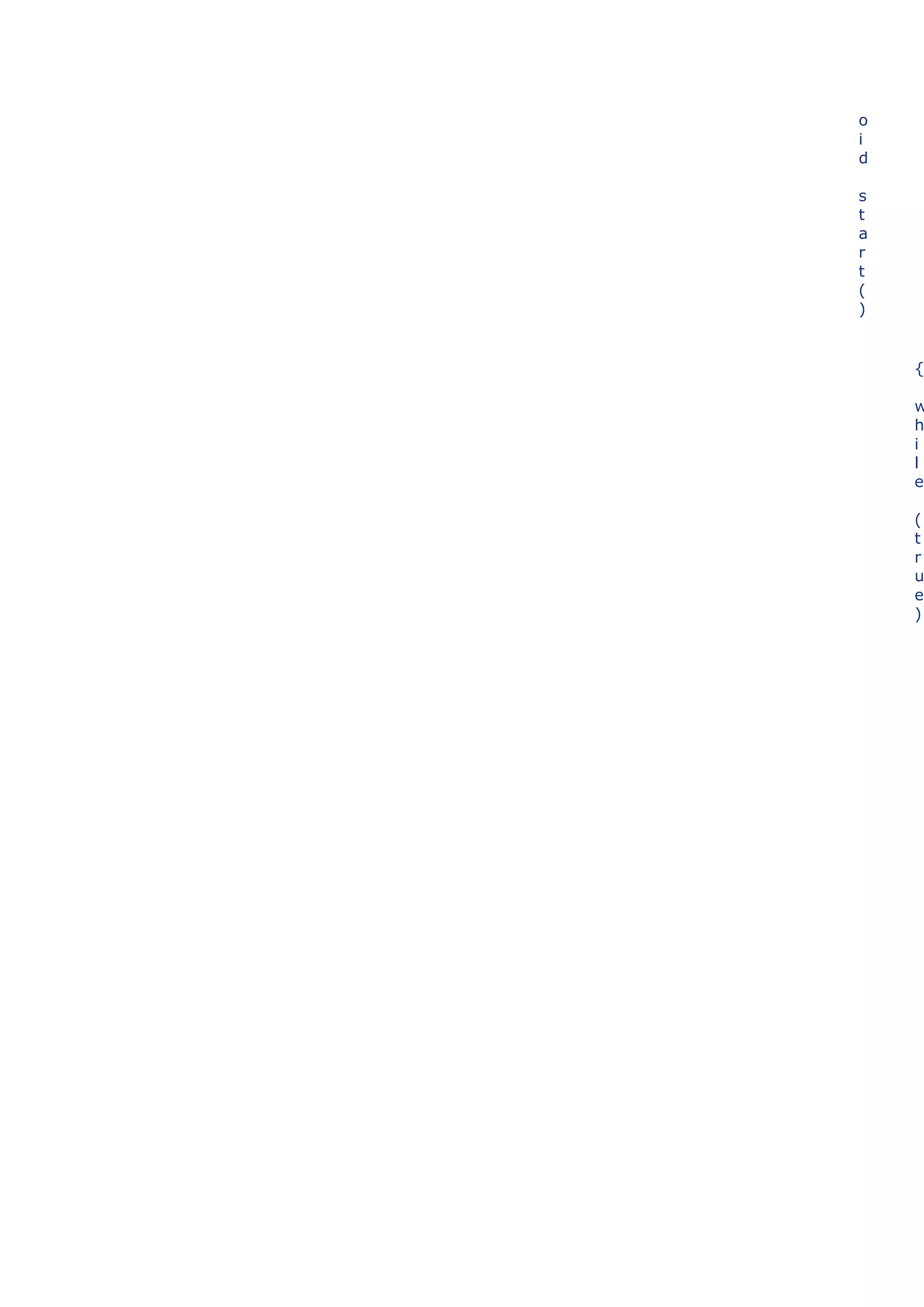 o
i
d

s
t
a
r
t
(
)


    {

    w
    h
    i
    l
    e

    (
    t
    r
    u
    e
    )
 