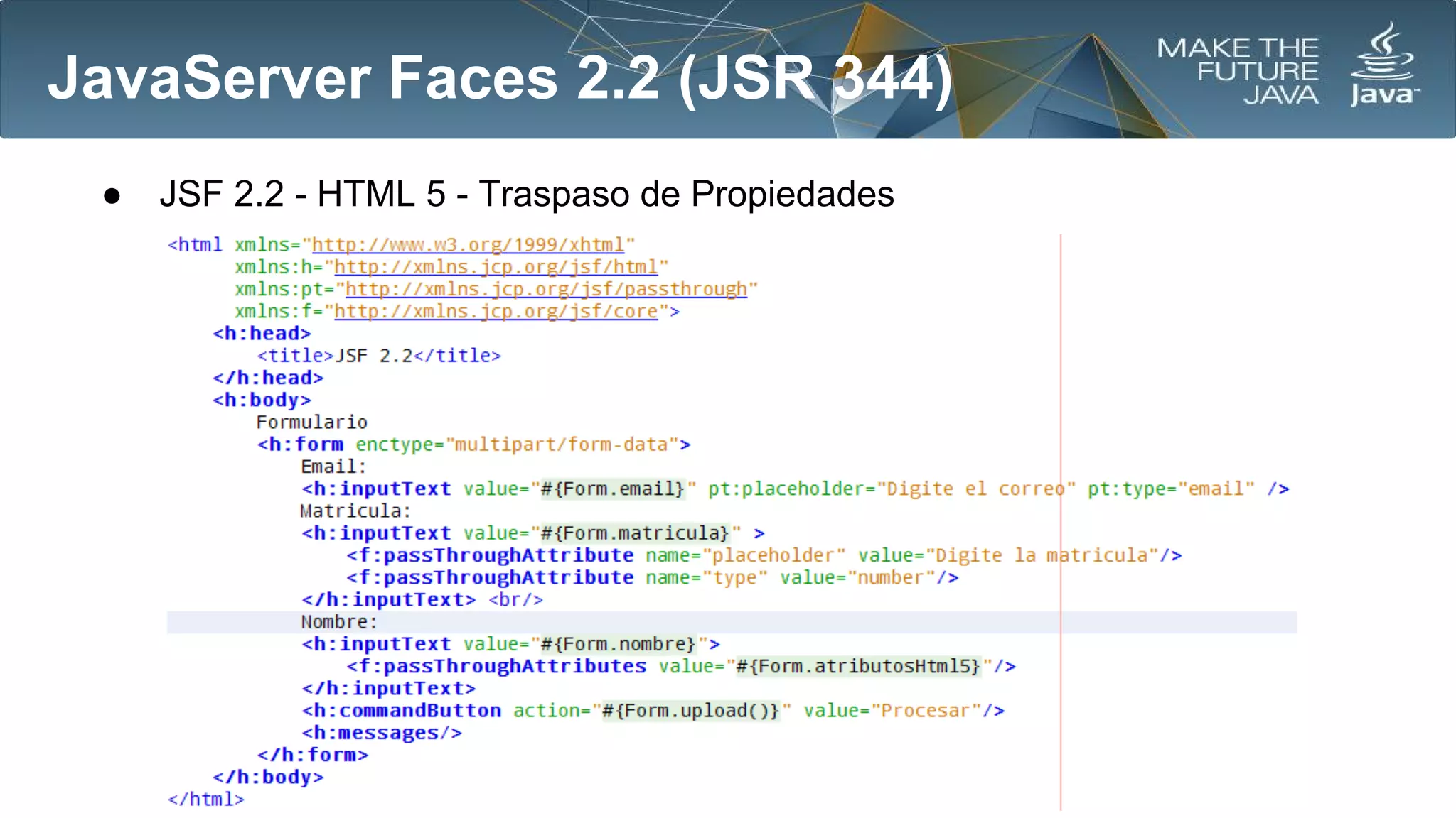 JavaServer Faces 2.2 (JSR 344)
●

JSF 2.2 - HTML 5 - Traspaso de Propiedades

 