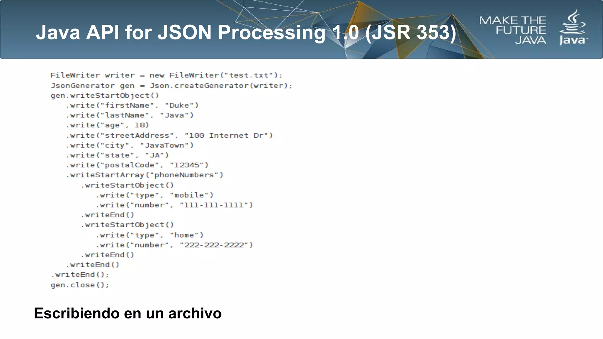 Java API for JSON Processing 1.0 (JSR 353)

Escribiendo en un archivo

 