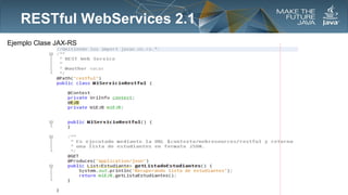 RESTful WebServices 2.1
Ejemplo Clase JAX-RS

 