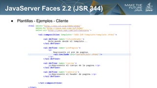 JavaServer Faces 2.2 (JSR 344)
●

Plantillas - Ejemplos - Cliente

 