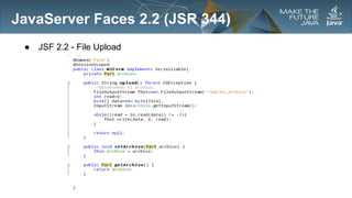 JavaServer Faces 2.2 (JSR 344)
●

JSF 2.2 - File Upload

 