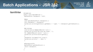Batch Applications - JSR 352
ItemWriter

 