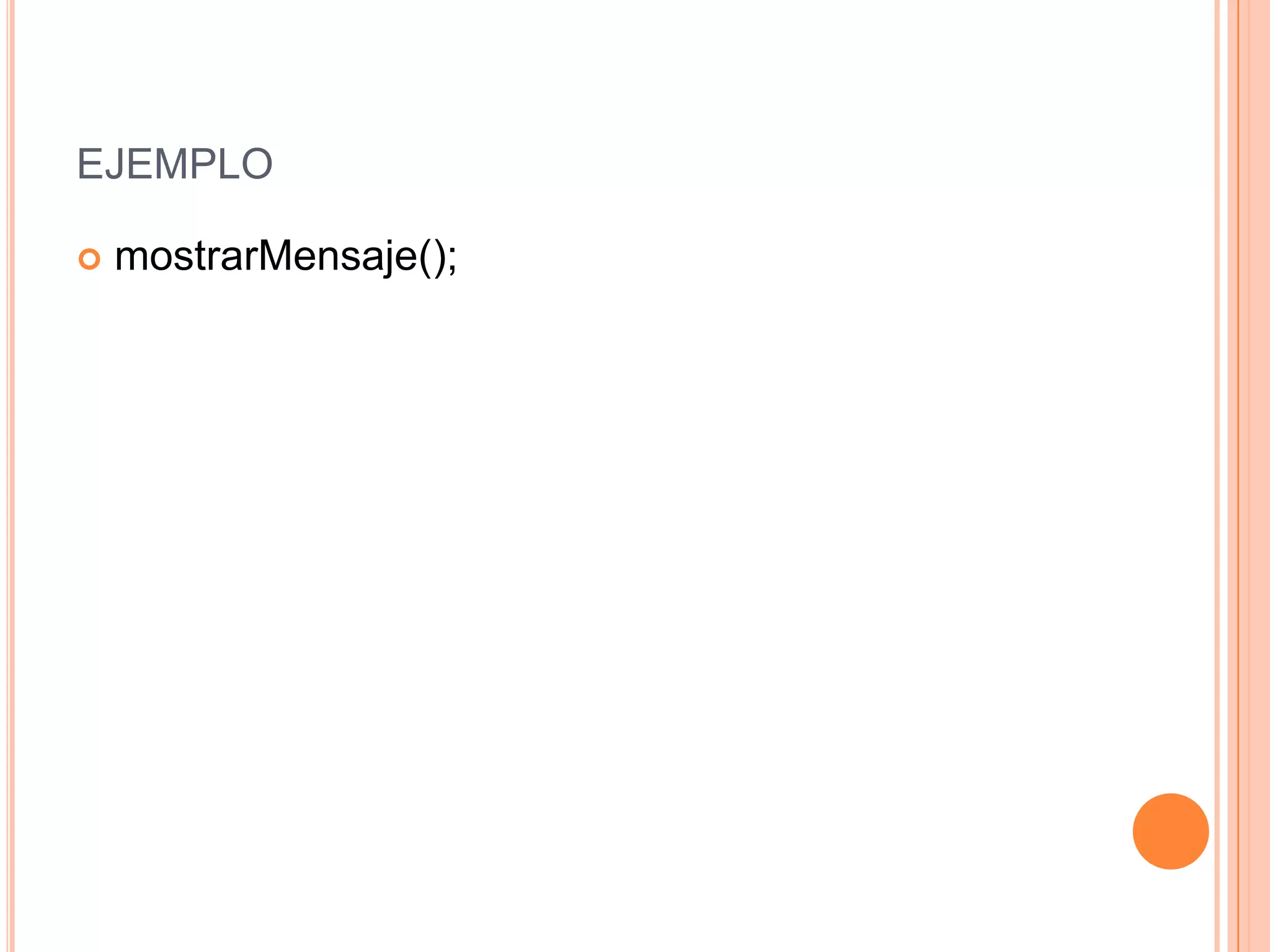 EJEMPLO

   mostrarMensaje();
 