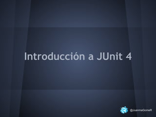 Introducción a JUnit 4

@JuanmaGomeR

 