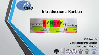 Oficina de
Gestión de Proyectos
Ing. Juan Mauro
1
Introducción a Kanban
 