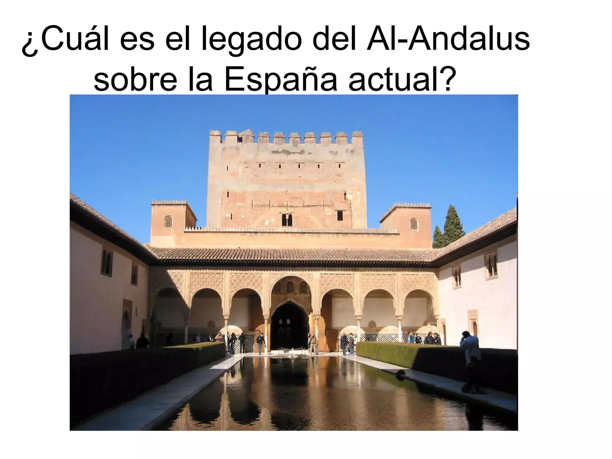 ¿Cuál es el legado del Al-Andalus
sobre la España actual?