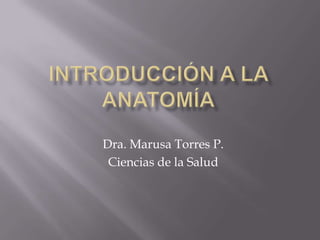 Dra. Marusa Torres P.
Ciencias de la Salud
 