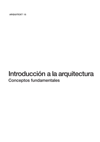ARQUITEXT 15
Introducción a la arquitectura
Conceptos fundamentales
 