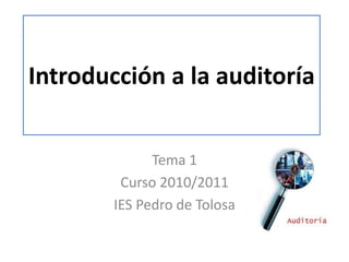Introducción a la auditoría Tema 1 Curso 2010/2011 IES Pedro de Tolosa 