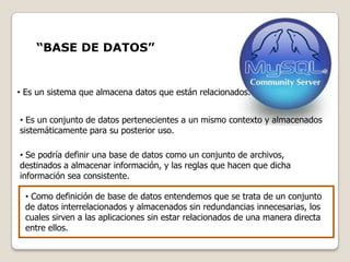 “BASE DE DATOS”


• Es un sistema que almacena datos que están relacionados.


• Es un conjunto de datos pertenecientes a un mismo contexto y almacenados
sistemáticamente para su posterior uso.

• Se podría definir una base de datos como un conjunto de archivos,
destinados a almacenar información, y las reglas que hacen que dicha
información sea consistente.

  • Como definición de base de datos entendemos que se trata de un conjunto
  de datos interrelacionados y almacenados sin redundancias innecesarias, los
  cuales sirven a las aplicaciones sin estar relacionados de una manera directa
  entre ellos.
 