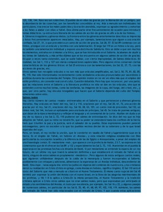 129, 138, 144. Rara vez son colectivos. El pueblo da en ellos las gracias por la liberación de un peligro, por 
la abundancia de las cosechas, por los beneficios concedidos al rey. Más a menudo son individuales: los 
particulares, tras evocar los males padecidos y la oración atendida, expresan su agradecimiento y exhortan 
a los fieles a alabar con ellos a Yahvé. Esta última parte sirve frecuentemente de ocasión para introducir 
temas didácticos. La estructura literaria de los salmos de acción de gracias es afín a la de los himnos. 
4. Géneros irregulares y géneros mixtos. La frontera entre los géneros anteriormente descritos es imprecisa 
y éstos frecuentemente aparecen mezclados. Hay, por ejemplo, lamentaciones que siguen a una oración 
confiada, Sal 27, 31, o que preceden a un canto de acción de gracias, Sal 28, 57. El Sal 89 comienza con un 
himno, prosigue con un oráculo y termina con una lamentación. El largo Sal 119 es un himno a la Ley, pero 
es también una lamentación individual y expone una doctrina de Sabiduría. Esto se debe a que son muchos 
los elementos, extraños en sí mismos a la lírica, que se han introducido en el Salterio. Acabamos de aludir a 
los temas de Sabiduría, y más arriba dijimos que se los encuentra en algunos salmos de acción de gracias. 
Ocupan a veces tanta extensión, que se suele hablar, con cierta impropiedad, de Salmos didácticos. En 
realidad, los Sal 1, 112 y 127 son meras composiciones sapienciales. Pero algunos otros conservan ciertas 
características de los géneros líricos: el Sal 25 entronca con las lamentaciones, los Sal 32, 37, 73, con las 
acciones de gracias, etc. 
Otros salmos han recogido oráculos o no son más que oráculos amplificados, así, Sal 2, 50, 75, 81, 82, 85, 
95, 110. Han sido interpretados recientemente como verdaderos oráculos pronunciados por sacerdotes o 
profetas durante las ceremonias del Templo. Otra opinión insiste en no ver en ellos más que el empleo del 
estilo profético, sin conexión real con el culto. Cuestión debatida. Pero hay que reconocer, por una parte, 
que las relaciones entre el Salterio y la literatura profética no sólo se dan en los oráculos, sino que se 
extienden a otros muchos temas, como las teofanías, las imágenes de la copa, del fuego, del crisol, etc., y 
que, por otra parte, hay vínculos innegables que hacen que el Salterio dependa del culto del Templo; 
volveremos sobre esto. 
Salmos reales 
Hay cierto número de cantos «reales» entreverados en el Salterio y que pertenecen a diversos géneros 
literarios. Hay oráculos en favor del rey, Sal 2 y 110, oraciones por el rey, Sal 20, 61, 72, una acción de 
gracias por el rey, Sal 21, oraciones del rey, Sal 18, 28, 63, 101, un canto real de procesión, Sal 132, un 
himno real, Sal 144, incluso un epitalamio para una boda de príncipes, Sal 45. Se trata de poemas antiguos, 
que datan de la época monárquica y reflejan el lenguaje y el ceremonial de la corte. Aludían sin duda a un 
rey de su época y los Sal 2, 72, 110 pudieron ser salmos de entronización. Se dice del rey que es hijo 
adoptivo de Yahvé, que su reino no tendrá fin, que su poder se extenderá hasta los confines de la tierra; 
hará que triunfen la paz y la justicia, será el salvador de su pueblo. Estas expresiones pueden parecer 
extravagantes, pero no exceden a lo que los pueblos vecinos decían de su soberano y de lo que Israel 
esperaba del suyo. 
Pero, en Israel, el rey recibe la unción, que le convierte en vasallo de Yahvé y lugarteniente suyo en la 
tierra. Es el Ungido de Yahvé, en hebreo el «Mesías», y esta relación religiosa establecida con Dios 
particulariza la concepción israelita y la diferencia de las de Egipto o Mesopotamia, a pesar del empleo de 
una fraseología común. El «mesianismo real», que aparece con la profecía de Natán, 2 S 7, se expresa en los 
comentarios que de él ofrecen los Sal 89 y 132 y especialmente los Sal 2, 72, 110. Mantenían en el pueblo la 
esperanza en las promesas hechas a la dinastía de David. Si por mesianismo se entiende la espera de un rey 
futuro, de un último rey que traerá la salvación definitiva y que establecerá el reinado de Yahvé en la 
tierra, ninguno de estos salmos es propiamente «mesiánico». Pero algunos de estos antiguos cantos reales, 
que siguieron utilizándose después de la caída de la monarquía y fueron incorporados al Salterio, 
posiblemente con retoques y adiciones, alimentaron la esperanza de un Mesías individual, descendiente de 
David. Esta espe- ranza seguía viva entre los judíos en vísperas del comienzo de nuestra era, y los cristianos 
vieron su realización en Cristo (Cristo en griego, como Mesías en hebreo, significa Ungido). El Sal 110 será el 
texto del Salterio que más a menudo se citará en el Nuevo Testamento. El mismo canto nupcial del Sal 45 
terminó por expresar la unión del Mesías con el nuevo Israel, en la línea de las alegorías matrimoniales de 
los profetas, y Hb 1 8 lo aplica a Cristo.En la misma perspectiva, el Nuevo Testamento y la tradición 
cristiana aplican a Cristo otros salmos que no eran salmos reales, pero que expresaban por anticipado el 
estado y los sentimientos del Mesías, el Justo por excelencia, por ejemplo, los Sal 16 y 22, y algunos pasajes 
de numerosos salmos, en particular de los Sal 8, 35, 40, 41, 68, 69, 97, 102, 118, 119. Asimismo, los salmos 
del reinado de Yahvé han sido relacionados con el reinado de Cristo. Y aun cuando estas aplicaciones 
 