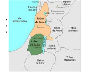 • División de los reinos (931 – 586 aC)
• Capitales, y centros de culto.
• Se olvidan de la alianza…. Nuevo castigo.
 