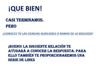 Casi terminamos.
Pero



 ¡Bueno! la siguiente relación te
 ayudará a conocer la respuesta. Para
 ello también te proporcionaremos una
 serie de links
 