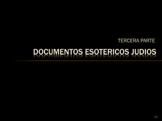 TERCERA PARTE
22
DOCUMENTOS ESOTERICOS JUDIOS
 