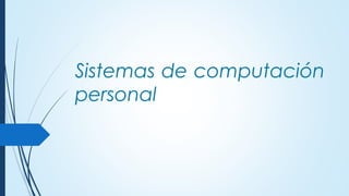 Sistemas de computación
personal
 