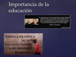 Importancia de la
educación
 