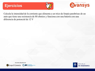 Calcula la intensidad de la corriente que alimenta a un trico de limpia parabrisas de un
auto que tiene una resistencia de 80 ohmios y funciona con una batería con una
diferencia de potencial de 12 V
Ejercicios
 