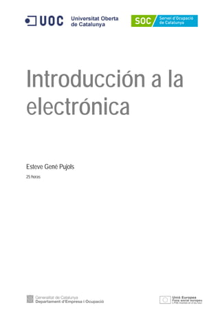 Introducción a la
electrónica
Esteve Gené Pujols
25 horas
 