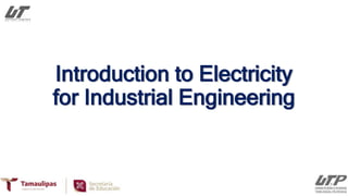 Introduction to Electricity
for Industrial Engineering
 