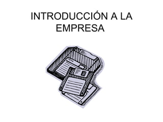 INTRODUCCIÓN A LA EMPRESA  