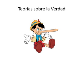 Teorías sobre la Verdad
 