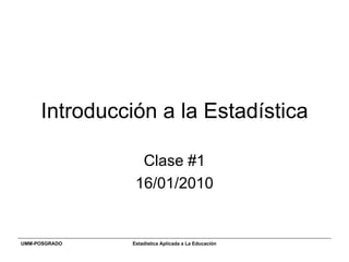 Introducción a la Estadística Clase #1 16/01/2010 