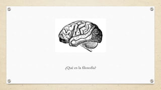 ¿Qué es la filosofía?
 