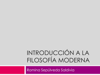 Introducción a la Filosofía Moderna Romina Sepúlveda Saldivia 