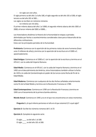 - Un siglo son cien años.
El siglo primero va del año 1 al año 100, el siglo segundo va del año 101 al 200, el siglo
terce...